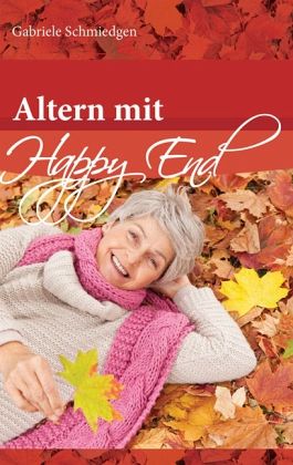 Altern mit Happy End Altern mit Happy End