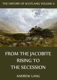 The History Of Scotland - Volume 11: From The Jacobite Rising To The Secession (eBook, ePUB) - Lang, Andrew