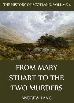 The History Of Scotland - Volume 4: From Mary Stuart To The Two Murders (eBook, ePUB) - Lang, Andrew