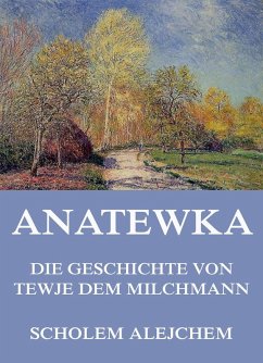 Anatewka - Die Geschichte von Tewje, dem Milchmann (eBook, ePUB) - Alejchem, Scholem