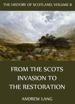 The History Of Scotland - Volume 8: From The Scots Invasion To The Restoration (eBook, ePUB) - Lang, Andrew