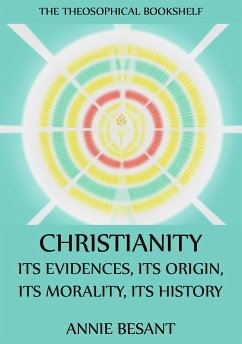 Christianity: Its Evidences, Its Origin, Its Morality, Its History (eBook, ePUB) - Besant, Annie