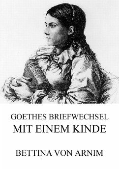 Goethes Briefwechsel mit einem Kinde (eBook, ePUB) - Arnim, Bettina Von