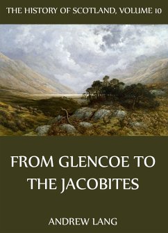 The History Of Scotland - Volume 10: From Glencoe To The Jacobites (eBook, ePUB) - Lang, Andrew