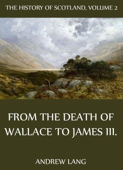 The History Of Scotland - Volume 2: From The Death Of Wallace To James III. (eBook, ePUB) - Lang, Andrew