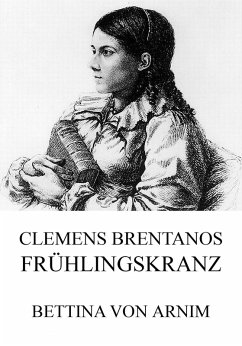 Clemens Brentanos Frühlingskranz (eBook, ePUB) - Arnim, Bettina Von