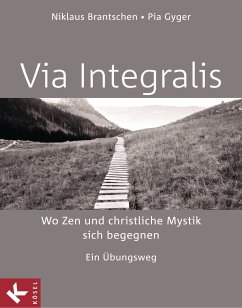 VIA INTEGRALIS. Wo Zen und christliche Mystik sich begegnen (eBook, ePUB) - Brantschen SJ, Niklaus; Gyger, Pia; Stappel, Bernhard
