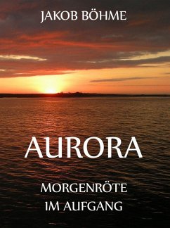 Aurora oder Morgenröte im Aufgang (eBook, ePUB) - Böhme, Jakob