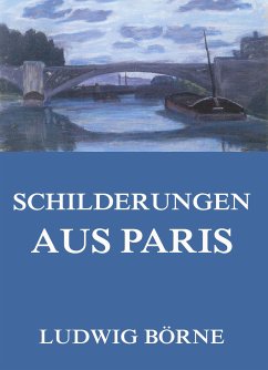 Schilderungen aus Paris (eBook, ePUB) - Börne, Ludwig