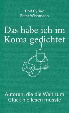 Das habe ich im Koma gedichtet (eBook, ePUB) - Cyriax, Rolf; Wichmann, Peter