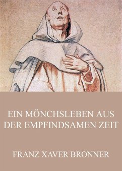 Ein Mönchsleben aus der empfindsamen Zeit (eBook, ePUB) - Bronner, Franz Xaver