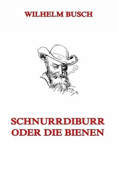 Schnurrdiburr oder die Bienen (eBook, ePUB) - Busch, Wilhelm