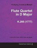 Flute Quartet in D Major - A Score for Flute, Violin, Viola and Basso K.285 (1777)