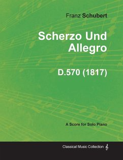 Scherzo Und Allegro D.570 - For Solo Piano (1817) - Schubert, Franz