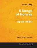 5 Songs of Norway Op.58 - For Voice and Piano (1894)