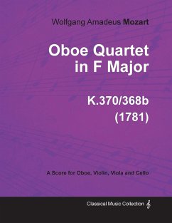 Oboe Quartet in F Major - A Score for Oboe, Violin, Viola and Cello K.370/368b (1781) - Mozart, Wolfgang Amadeus