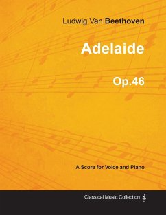 Adelaide - A Score for Voice and Piano Op.46 (1796) - Beethoven, Ludwig van
