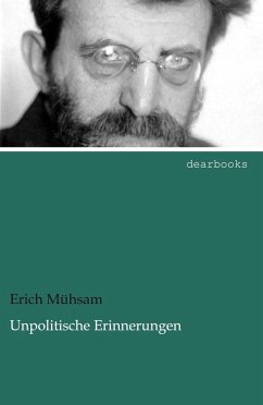 Unpolitische Erinnerungen - Mühsam, Erich