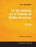 13 Variations on a Theme of Hüttenbrenner D.576 - For Solo Piano
