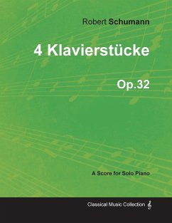 4 Klavierstücke - A Score for Solo Piano Op.32 - Schumann, Robert