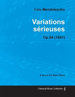 Variations sérieuses Op.54 - For Solo Piano (1841) - Mendelssohn, Felix