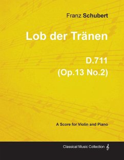 Lob der Tränen D.711 (Op.13 No.2) - For Violin and Piano (1817) - Schubert, Franz