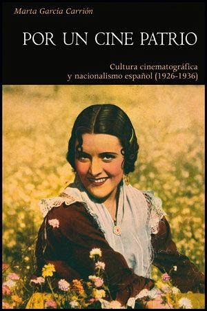 Por un cine patrio : cultura cinematográfica y nacionalismo español, 1926-1936