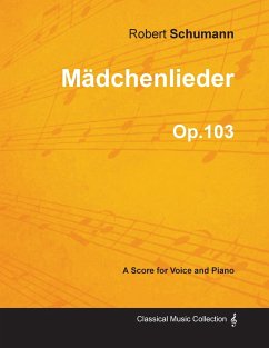 Mädchenlieder - A Score for Voice and Piano Op.103 - Schumann, Robert
