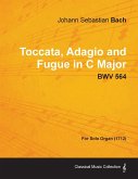 Toccata, Adagio and Fugue in C Major - BWV 564 - For Solo Organ (1712)