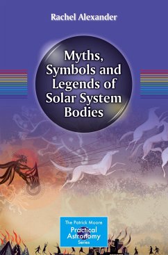 Myths, Symbols and Legends of Solar System Bodies - Alexander, Rachel