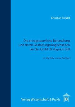 Die ertragsteuerliche Behandlung und deren Gestaltungsmöglichkeiten bei der GmbH & atypisch Still. - Friedel, Christian