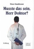 Musste das sein, Herr Doktor? Musste das sein, Herr Doktor?