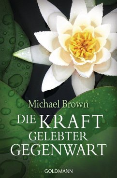Die Kraft gelebter Gegenwart (eBook, ePUB) - Brown, Michael