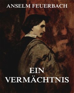 Ein Vermächtnis (eBook, ePUB) - Feuerbach, Anselm
