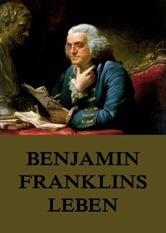 Benjamin Franklins Leben (eBook, ePUB) - Franklin, Benjamin