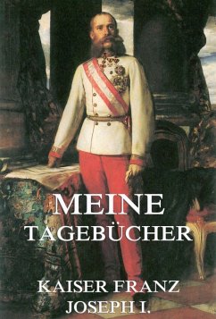 Meine Tagebücher (eBook, ePUB) - Kaiser Franz Joseph I.
