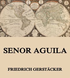 Senor Aguila (eBook, ePUB) - Gerstäcker, Friedrich