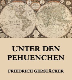 Unter den Pehuenchen (eBook, ePUB) - Gerstäcker, Friedrich