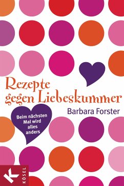 Rezepte gegen Liebeskummer (eBook, ePUB) - Forster, Barbara