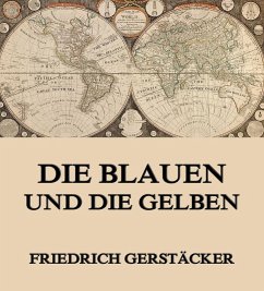 Die Blauen und Gelben (eBook, ePUB) - Gerstäcker, Friedrich