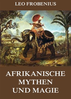 Afrikanische Mythen und Magie (eBook, ePUB) - Frobenius, Leo