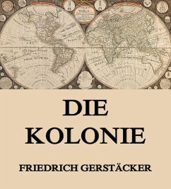 Die Kolonie (eBook, ePUB) - Gerstäcker, Friedrich