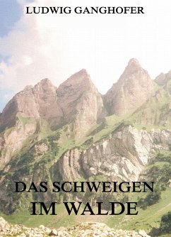 Das Schweigen im Walde (eBook, ePUB) - Ganghofer, Ludwig