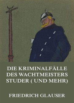 Die Kriminalfälle des Wachtmeisters Studer (und mehr) (eBook, ePUB) - Glauser, Friedrich