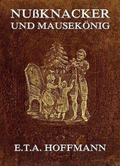 Nußknacker und Mäusekönig (eBook, ePUB) - Hoffmann, E. T. A.