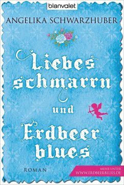 Liebesschmarrn und Erdbeerblues (eBook, ePUB) - Schwarzhuber, Angelika