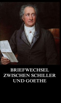 Briefwechsel zwischen Schiller und Goethe (eBook, ePUB) - Goethe, Johann Wolfgang von; Schiller, Friedrch von