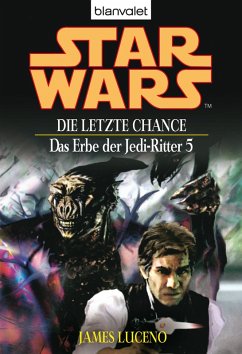 Die letzte Chance / Star Wars - Das Erbe der Jedi Ritter Bd.5 (eBook, ePUB) - Luceno, James