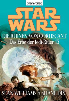 Die Ruinen von Coruscant / Star Wars - Das Erbe der Jedi Ritter Bd.15 (eBook, ePUB) - Williams, Sean; Dix, Shane