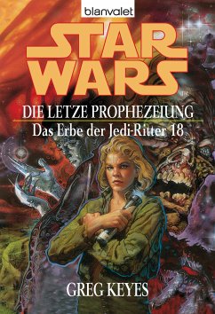Die letzte Prophezeiung / Star Wars - Das Erbe der Jedi Ritter Bd.18 (eBook, ePUB) - Keyes, Greg